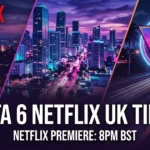 GTA 6 Netflix UK Time Release Date