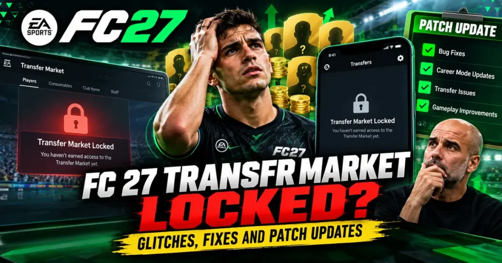 FC 27 Transfer Market Locked? Glitches, Fixes and Patch Updates