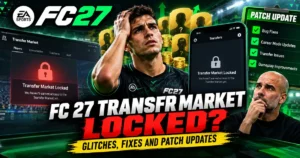 FC 27 Transfer Market Locked? Glitches, Fixes and Patch Updates